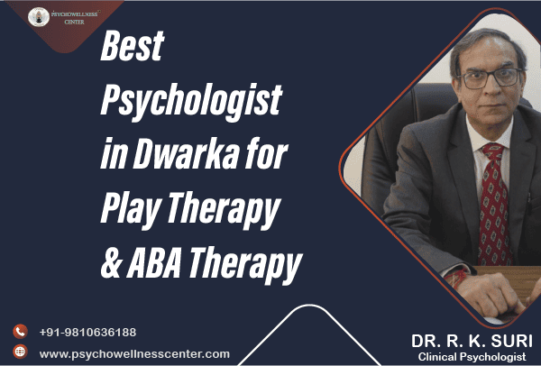 Dwarka Top Psychologist for ABA and Play Therapy